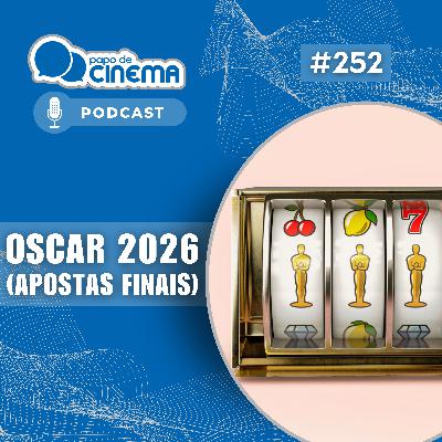 #252 :: Oscar 2026 (Apostas Finais)