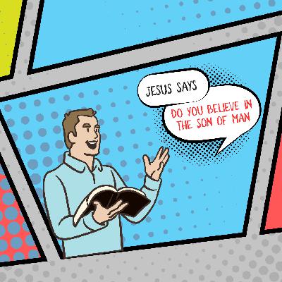 6 - Do You Believe in the Son of Man?
