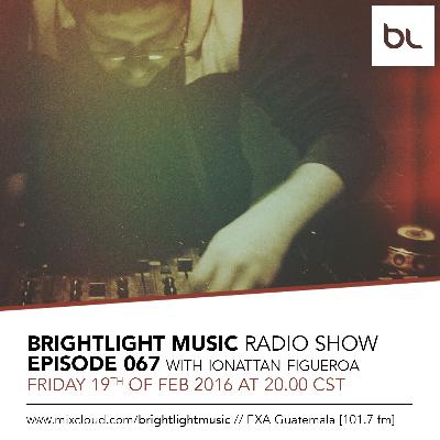 #067 BrightLight Music Radio Show with Ionattan Figueroa [Guest Mix]