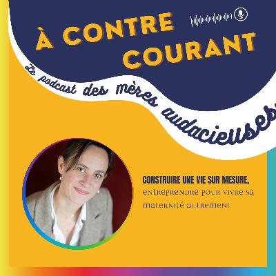 155/S3 – Construire une vie sur mesure, entreprendre pour vivre sa maternité autrement 155/S3 – Construire une vie sur mesure, entreprendre pour vivre sa maternité autrement