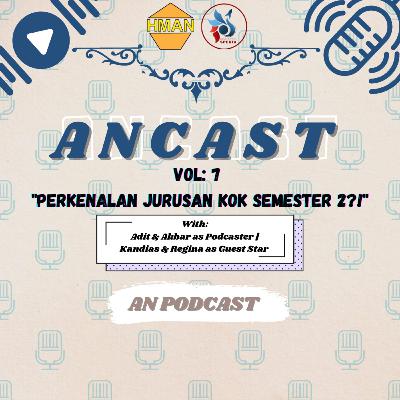 ANCAST Vol.7 - Perkenalan Jurusan Kok Semester 2?!
