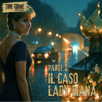 Ep. 26 - Lady Diana: l’incidente a Parigi e le teorie del complotto - Parte 2