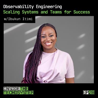 Episode 28 - Observability Engineering: Scaling Systems and Teams for Success w/ Ibukun Itimi