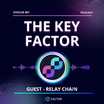 The Key Factor #07 - Relay Chain The Key Factor #07 - Relay Chain