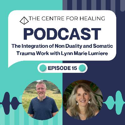 The Integration of Non Duality and Somatic Trauma Work with Lynn Marie Lumiere The Integration of Non Duality and Somatic Trauma Work with Lynn Marie Lumiere