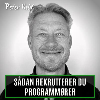 Sådan rekrutterer du programmører. Med Peter Kold