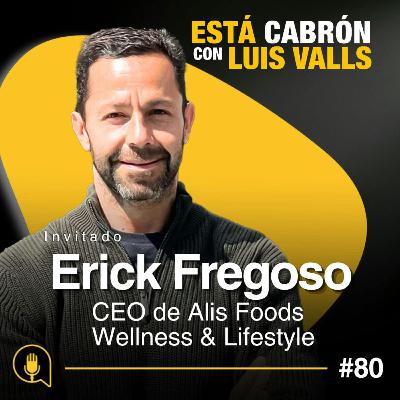 Cómo Crear un Estilo de Vida Saludable y Sostenible | Erick Fregoso en Está Cabrón | Ep 80