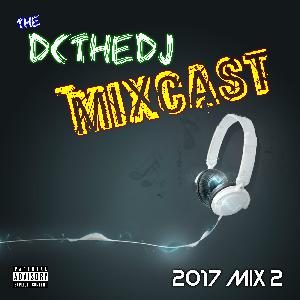 DCtheDJ MIXcast - 2017 Mix 2 DCtheDJ MIXcast - 2017 Mix 2
