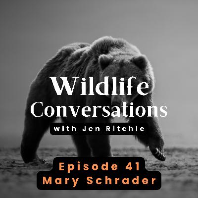 Episode 41: Wildlife Conversations with Mary Schrader Episode 41: Wildlife Conversations with Mary Schrader