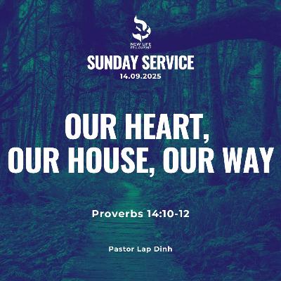 September 14, 2025 - "Our Heart, Our House, Our Way (Proverbs 14:10-12)" by Pastor Lap Dinh