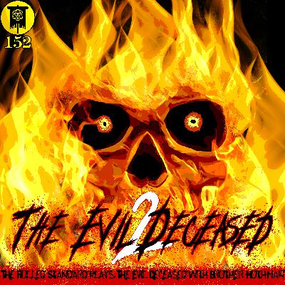 #152 The Evil Deceased 2 (The Evil "Deceased" with Brother Mothman)