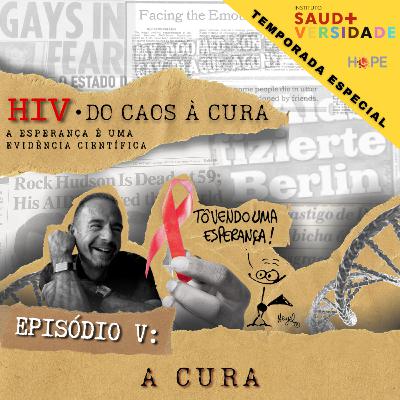 HIV - do CAOS à CURA / #05 - A Cura!