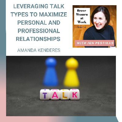 Leveraging Talk Types to Maximize Personal and Professional Relationships with Amanda Kenderes