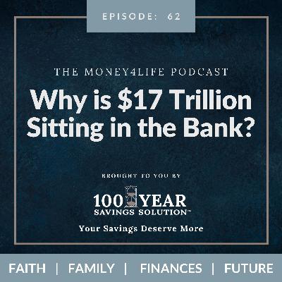 62: Why is $17 Trillion Sitting in the Bank?