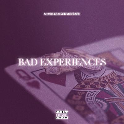 Bad Experiences (Reuploaded) Bad Experiences (Reuploaded)