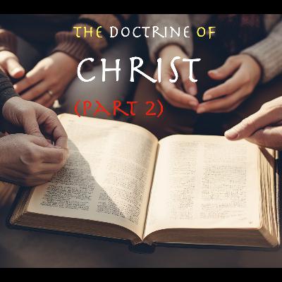 The Doctrine Of Christ. (Part 2) 7/7/24