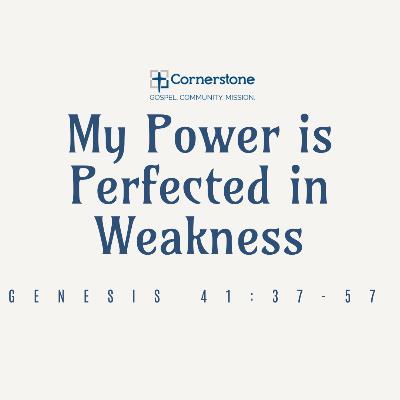 My Power is Perfected In Weakness- Genesis 41:37-57