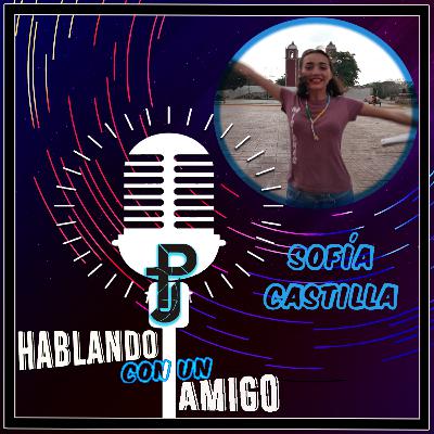 Hablando con un Amigo #9 – Sofía Castilla