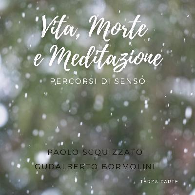 Vita, Morte e Meditazione. Percorsi di senso - Parte 3