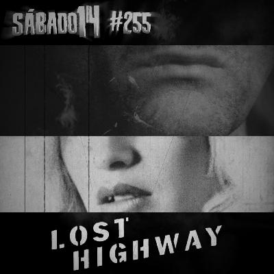 Sábado 14 #255 - Estrada Perdida (Lost Highway)