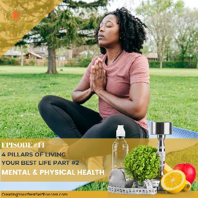 4 Pillars of Creating Your Best Life: Part #2 – Mental & Physical Health