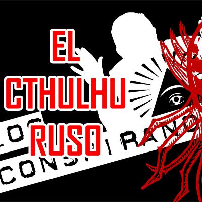 Los Conspiranoicos 38 - El Cthulhu Ruso y la Secta Sexual de los Famosos