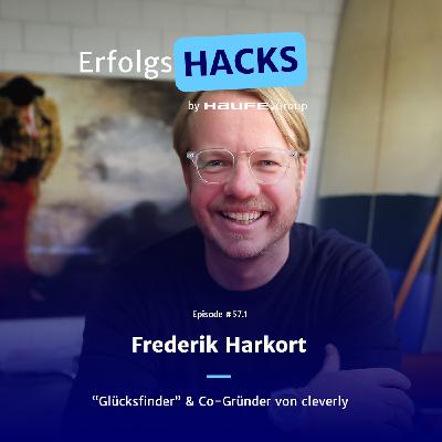 ErfolgsgeDANKE #57.1 – ErfolgsHACKS von Fredrik Harkort, „Glückssucher“ und Co-Gründer von cleverly