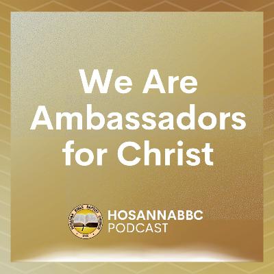 We Are Ambassadors for Christ - Rev. Provy R. Cadelina We Are Ambassadors for Christ - Rev. Provy R. Cadelina