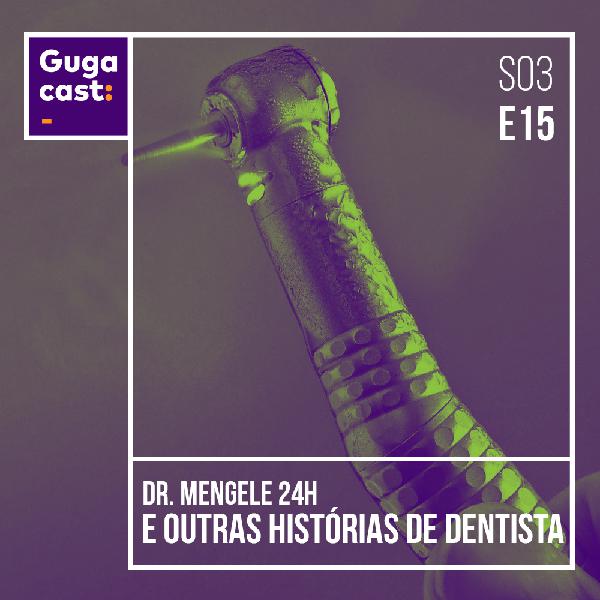Dr. Mengele 24h e outras HISTÓRIAS DE DENTISTA - Gugacast - S03E15 Dr. Mengele 24h e outras HISTÓRIAS DE DENTISTA - Gugacast - S03E15