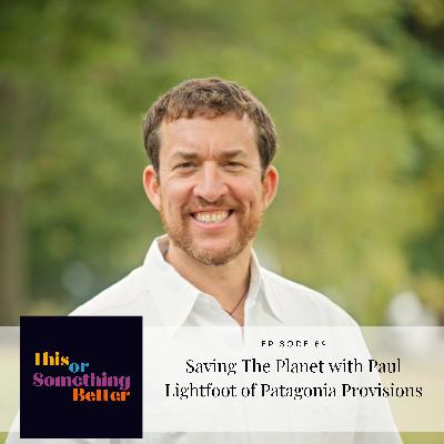 Episode 89: Saving The Planet with Paul Lightfoot of Patagonia Provisions