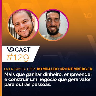 #EP129 -Mais que ganhar dinheiro, empreender é construir um negócio que gera valor para outras pessoas | Entrevista com Romualdo Cronemberger