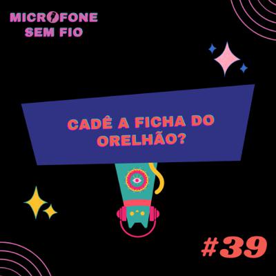 #39 - Cadê a ficha do Orelhão?