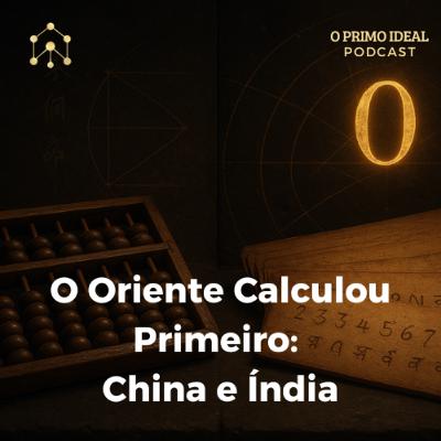 #8 O Oriente Calculou Primeiro: China e Índia