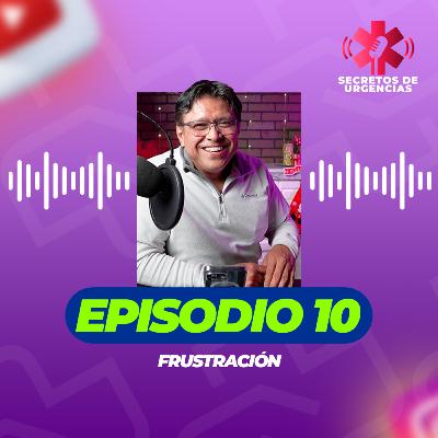 Episodio 10: Frustración