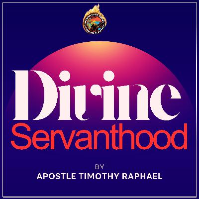 Divine Servanthood by Apst Timothy Raphael