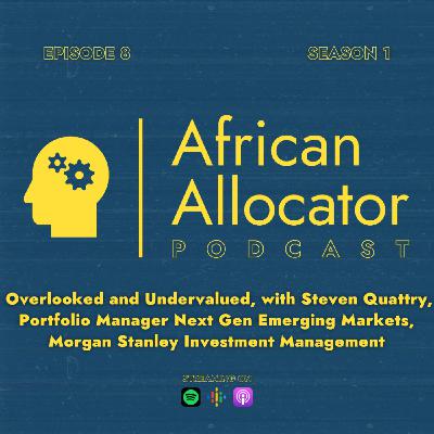 Overlooked and Undervalued, with Steven Quattry, Portfolio Manager Next Gen Emerging Markets, Morgan Stanley Investment Management