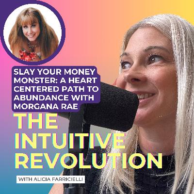 Slay Your Money Monster: A Heart Centered Path to Abundance with Morgana Rae