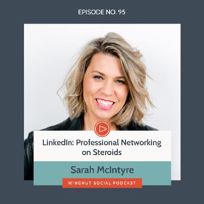 LinkedIn: Professional Networking on Steroids, with Sarah McIntyre LinkedIn: Professional Networking on Steroids, with Sarah McIntyre