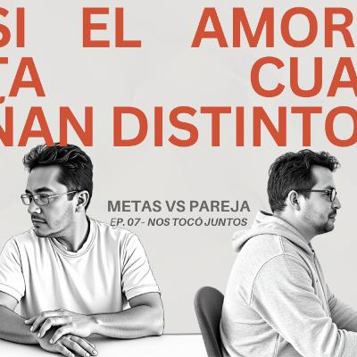 “¿Y SI EL AMOR NO BASTA CUANDO SUEÑAN DISTINTO?💔✨ | Metas vs sueños en pareja” Ep 07 - Nos tocó juntos
