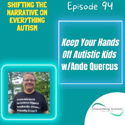 EP 94: Keep Your Hands Off Autistic Kids w/Ande Quercus EP 94: Keep Your Hands Off Autistic Kids w/Ande Quercus