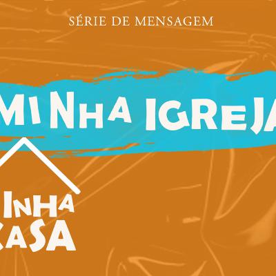 SÉRIE: MINHA IGREJA MINHA CASA - PR REINALDO DE PAULA SÉRIE: MINHA IGREJA MINHA CASA - PR REINALDO DE PAULA