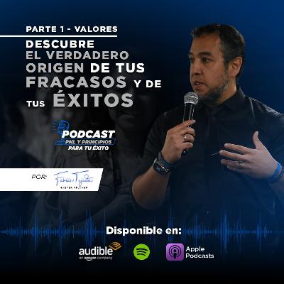 Parte 1 -“VALORES - Descubre el verdadero origen de tus fracasos y de tu éxito”