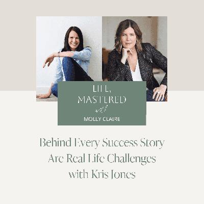 204. Behind Every Success Story Are Real Life Challenges with Kris Jones
