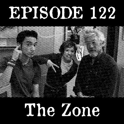 EP 122: The Zone EP 122: The Zone