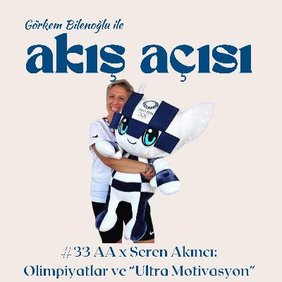 #33 AA x Seren Akıncı: Olimpiyatlar ve "Ultra Motivasyon"