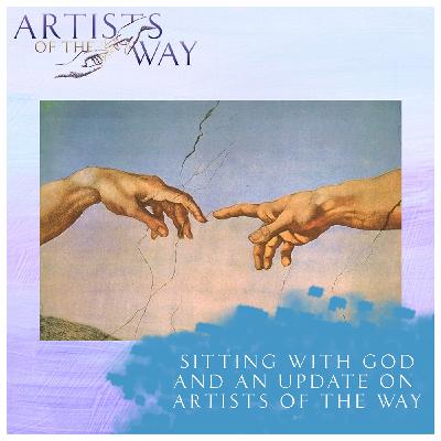 Sitting with God and an Update on Artists of the Way