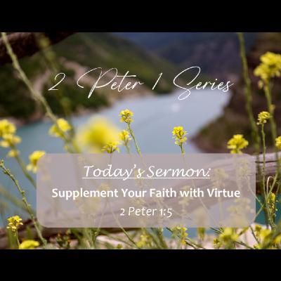 Supplement Your Faith with Virtue | 2 Peter 1 Series