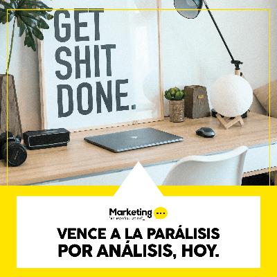 Vence a la parálisis por análisis, hoy Vence a la parálisis por análisis, hoy