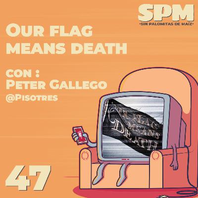 Episodio 47: Our flag means death con @Pisotres
