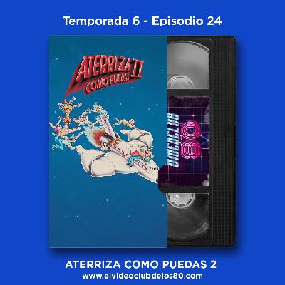 06x24 - El Videoclub de los 80 - Aterriza como puedas 2